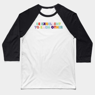 Be Excellent to Each Other Baseball T-Shirt